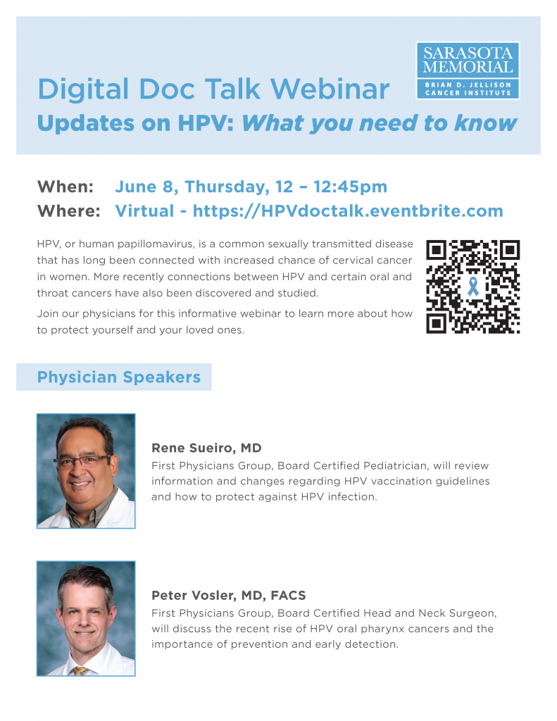 Digital Doc Talk Webinar Updates on HPV: What you need to know. Event is on Thursday June 8 from 12 to 12:45 pm. Register at HPV doc talk dot eventbrite dot com. Physician Speakers are FPG board certified pediatrician Rene Sueiro, MD and FPG Board certified Head and Neck Surgeon Peter Vosler, MD, FACS. Dr. Sueiro will review information and changes regarding HPV vaccination guidelines and how to protect against HPV infection. Dr. Vosler will discuss the recent rise of HPV oral pharynx cancers and the importance of prevention and early detection.