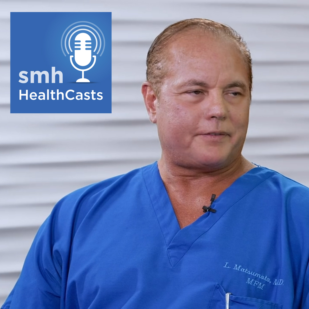 smh Healthcasts with Dr. Larry Matsumoto, Maternal Fetal Medicine Specialist with FPG